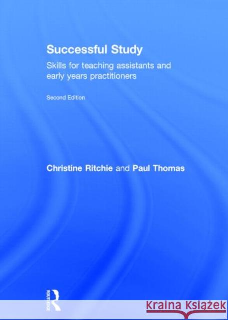 Successful Study: Skills for Teaching Assistants and Early Years Practitioners Ritchie, Christine 9780415709088 Routledge