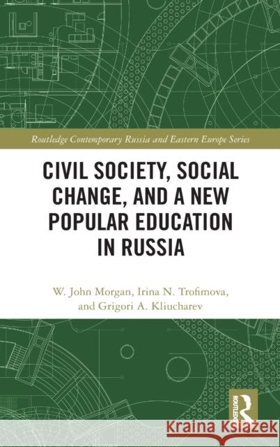 Civil Society, Social Change, and a New Popular Education in Russia Morgan, W. John 9780415709132 Routledge