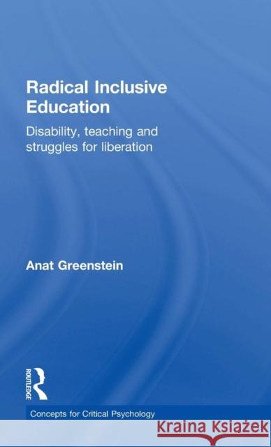 Radical Inclusive Education: Disability, teaching and struggles for liberation Greenstein, Anat 9780415709248 Routledge