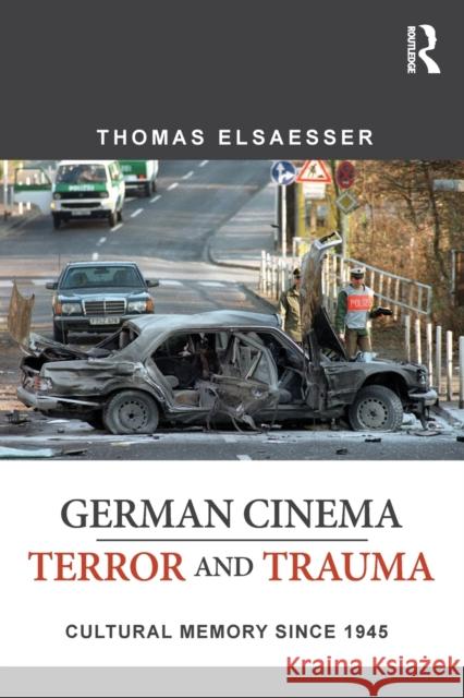 German Cinema - Terror and Trauma: Cultural Memory Since 1945 Elsaesser, Thomas 9780415709279