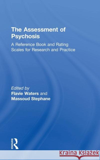 The Assessment of Psychosis: A Reference Book and Rating Scales for Research and Practice Flavie Waters Massoud Stephane 9780415709323 Routledge
