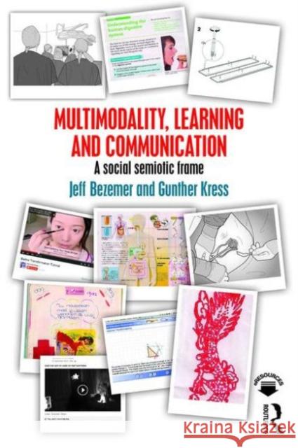 Multimodality, Learning and Communication: A Social Semiotic Frame Bezemer, Jeff 9780415709620