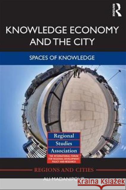 Knowledge Economy and the City: Spaces of Knowledge Madanipour, Ali 9780415710084