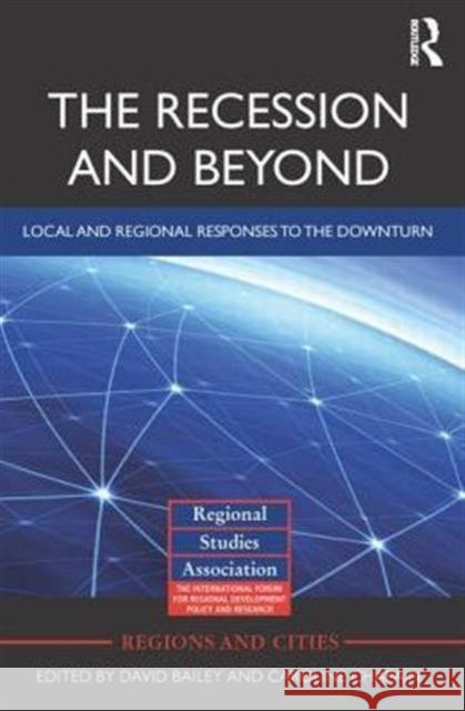 The Recession and Beyond: Local and Regional Responses to the Downturn Bailey, David 9780415710152 Routledge