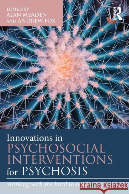 Innovations in Psychosocial Interventions for Psychosis: Working with the Hard to Reach Meaden, Alan 9780415710732 Taylor & Francis