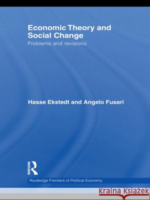 Economic Theory and Social Change: Problems and Revisions Ekstedt, Hasse 9780415710848 Routledge