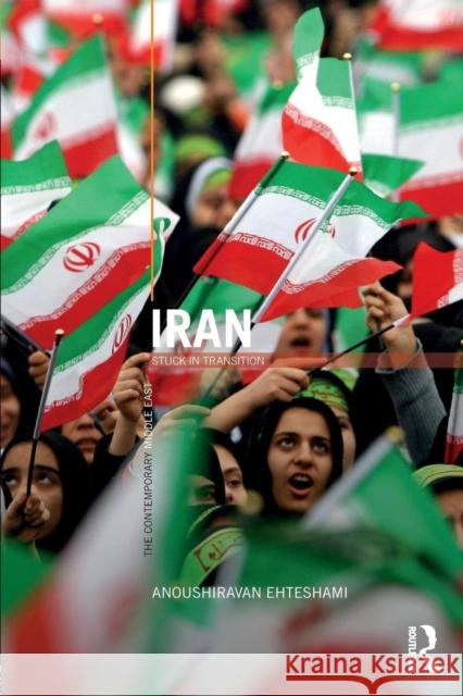 Iran: Stuck in Transition Ehteshami, Anoushiravan 9780415710855 Routledge