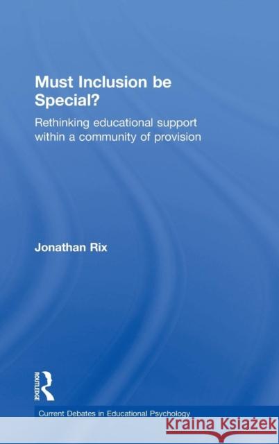 Must Inclusion Be Special?: Rethinking Educational Support Within a Community of Provision Jonathan Rix 9780415710985 Routledge