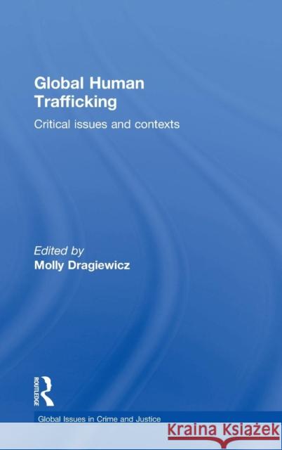 Global Human Trafficking: Critical Issues and Contexts Molly Dragiewicz 9780415711098