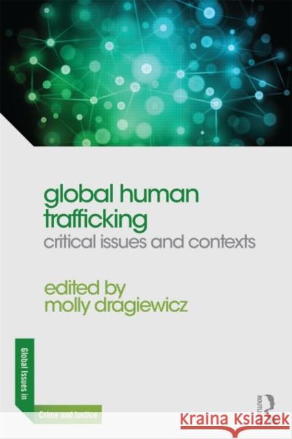 Global Human Trafficking: Critical Issues and Contexts Molly Dragiewicz 9780415711104
