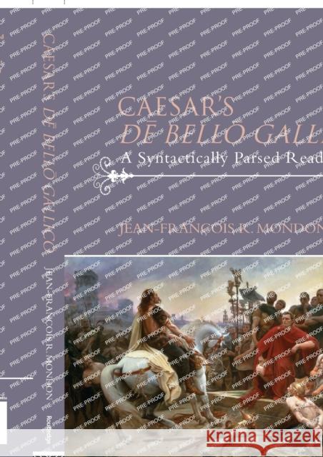 Caesar's Dē Bellō Gallicō: A Syntactically Parsed Reader Mondon, Jean-François 9780415711470