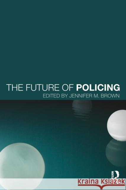The Future of Policing Jennifer M. Brown   9780415711845