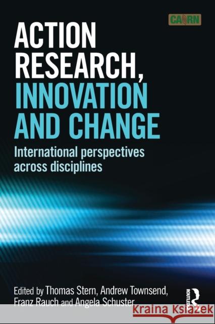 Action Research, Innovation and Change: International Perspectives Across Disciplines Stern, Thomas 9780415712309