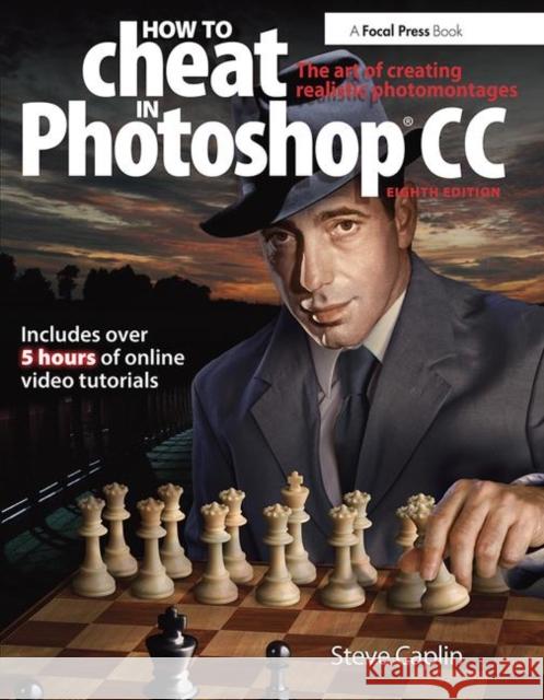 How to Cheat in Photoshop CC: The Art of Creating Realistic Photomontages Caplin, Steve 9780415712385 0
