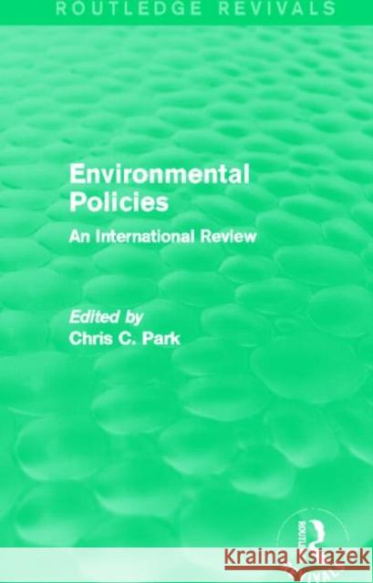 Environmental Policies : An International Review Chris Park 9780415712729 Routledge