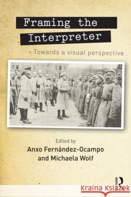 Framing the Interpreter: Towards a Visual Perspective Anxo Fernandez-Ocampo Michaela Wolf 9780415712743 Routledge