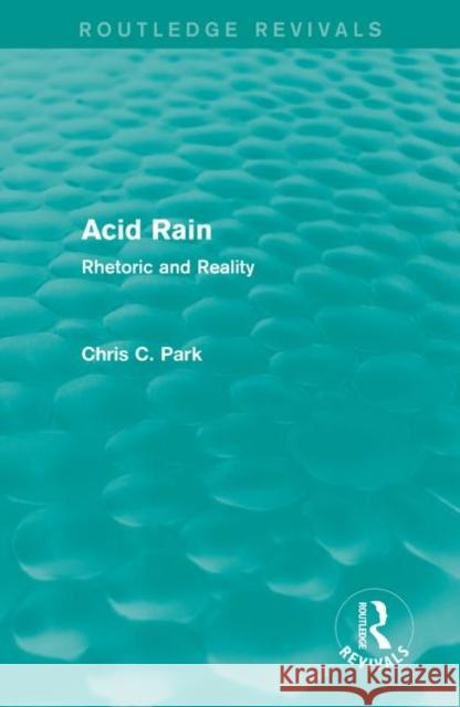 Acid Rain : Rhetoric and Reality Chris C. Park 9780415712767 Routledge