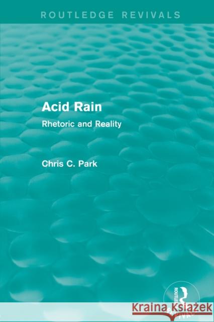 Acid Rain (Routledge Revivals): Rhetoric and Reality Chris C. Park 9780415712774 Routledge