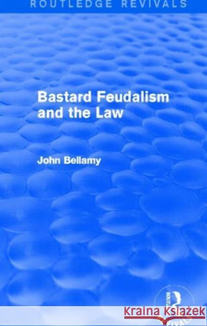 Bastard Feudalism and the Law John Bellamy 9780415712897 Routledge