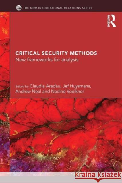 Critical Security Methods: New frameworks for analysis Aradau, Claudia 9780415712958