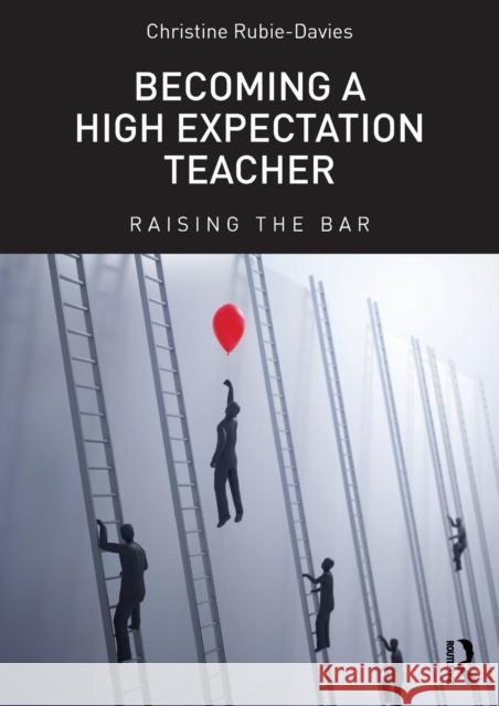 Becoming a High Expectation Teacher: Raising the Bar Rubie-Davies, Christine 9780415713375 Taylor & Francis Ltd