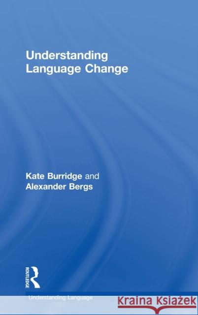 Understanding Language Change Kate Burridge Alexander Bergs 9780415713382 Routledge
