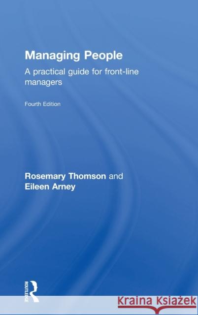 Managing People: A Practical Guide for Front-Line Managers Thomson, Rosemary 9780415713535 Routledge