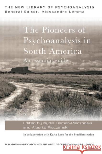 The Pioneers of Psychoanalysis in South America: An Essential Guide Nydia Lisman-Pieczanski Alberto Pieczanski  9780415713733 Taylor and Francis