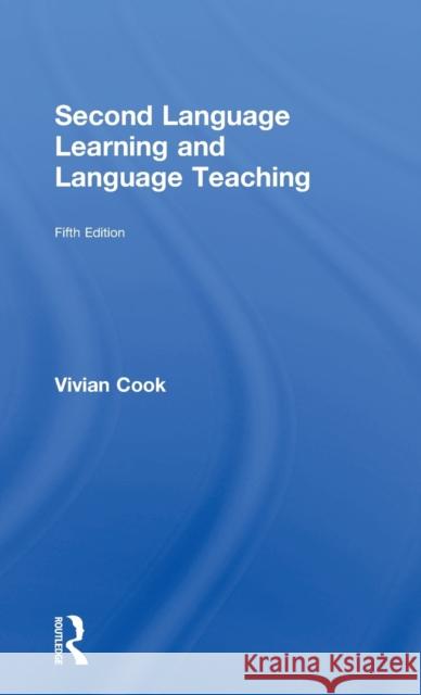 Second Language Learning and Language Teaching: Fifth Edition Vivian Cook 9780415713771 Routledge