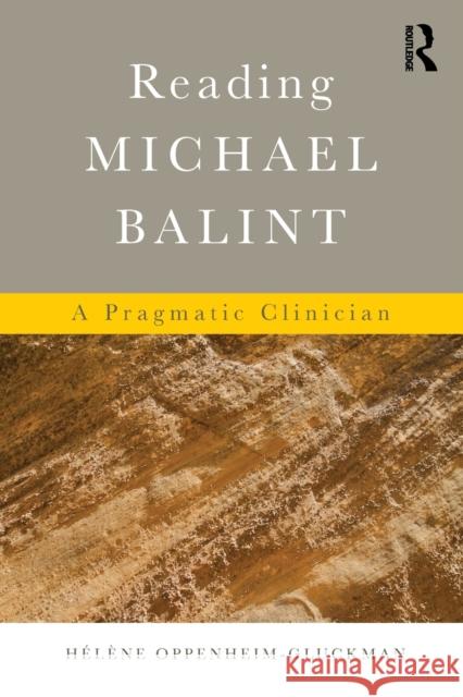 Reading Michael Balint: A Pragmatic Clinician Helene Oppenheim-Gluckman 9780415713818 Routledge
