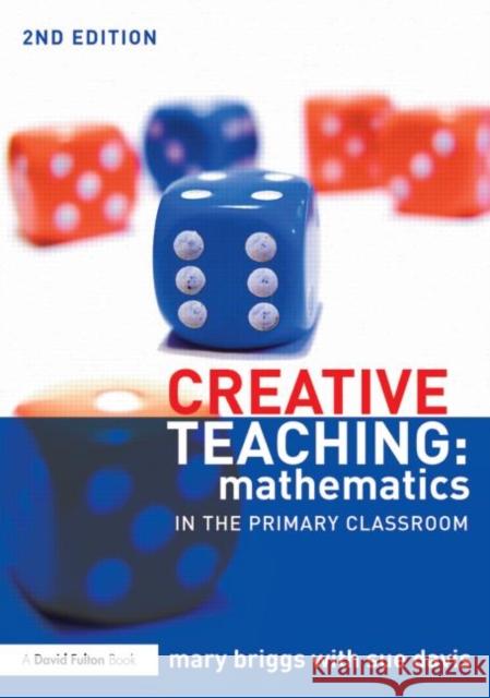 Creative Teaching: Mathematics in the Primary Classroom Mary Briggs 9780415713863 Routledge