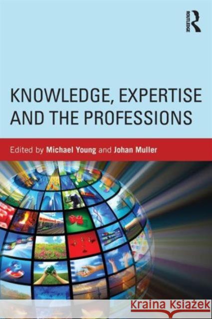 Knowledge, Expertise and the Professions Michael Young Johan Muller 9780415713917