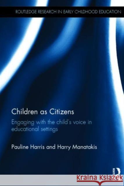 Children as Citizens: Engaging with the Child's Voice in Educational Settings Harris, Pauline 9780415714006 Routledge