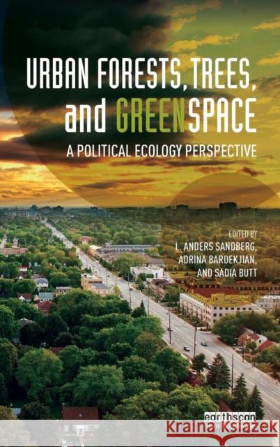 Urban Forests, Trees, and Greenspace: A Political Ecology Perspective Sandberg, L. Anders 9780415714105