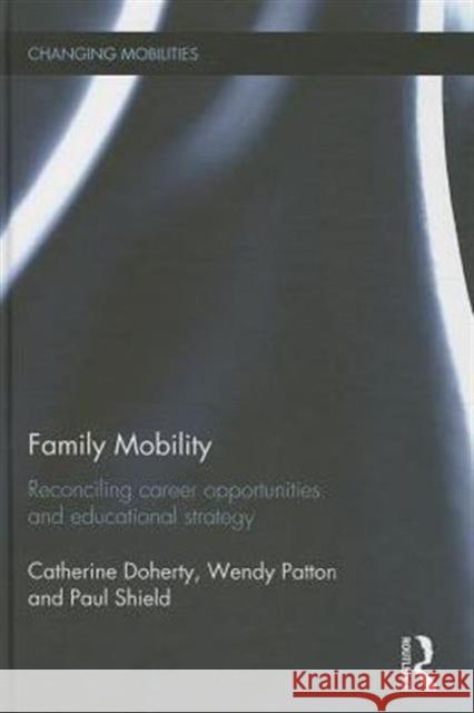 Family Mobility: Reconciling Career Opportunities and Educational Strategy Doherty, Catherine 9780415714129 Routledge