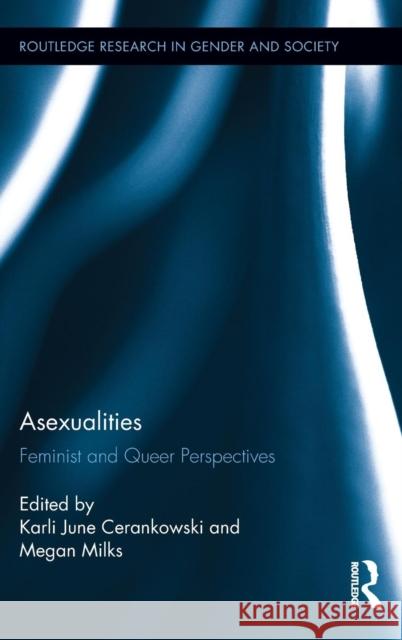 Asexualities: Feminist and Queer Perspectives Cerankowski, Karli June 9780415714426 Routledge