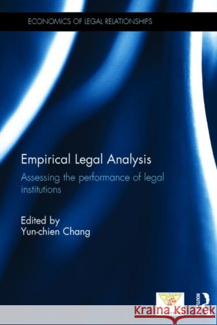 Empirical Legal Analysis : Assessing the performance of legal institutions Yun-Chien Chang 9780415714440 Routledge