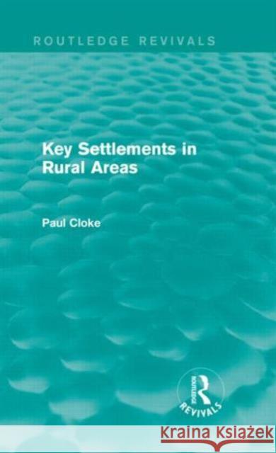 Key Settlements in Rural Areas (Routledge Revivals) Cloke, Paul 9780415714556