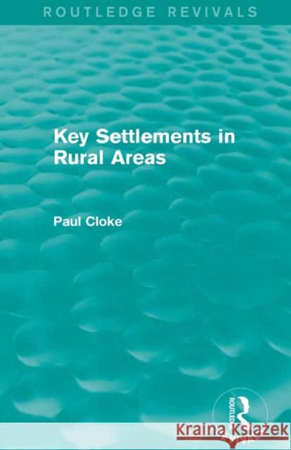 Key Settlements in Rural Areas (Routledge Revivals) Paul Cloke 9780415714563