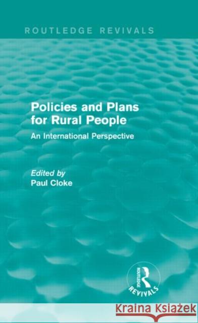 Policies and Plans for Rural People (Routledge Revivals): An International Perspective Cloke, Paul 9780415714570