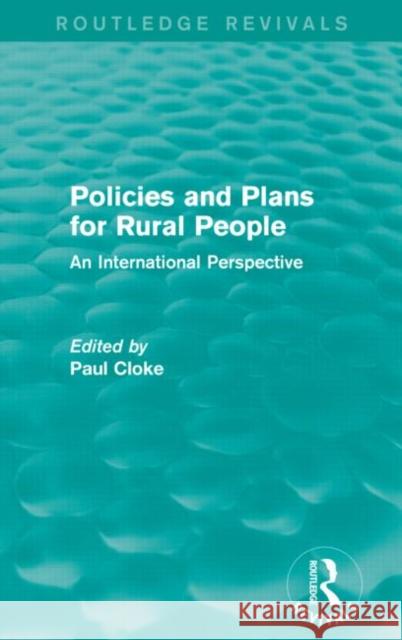 Policies and Plans for Rural People (Routledge Revivals): An International Perspective Paul Cloke 9780415714587 Routledge