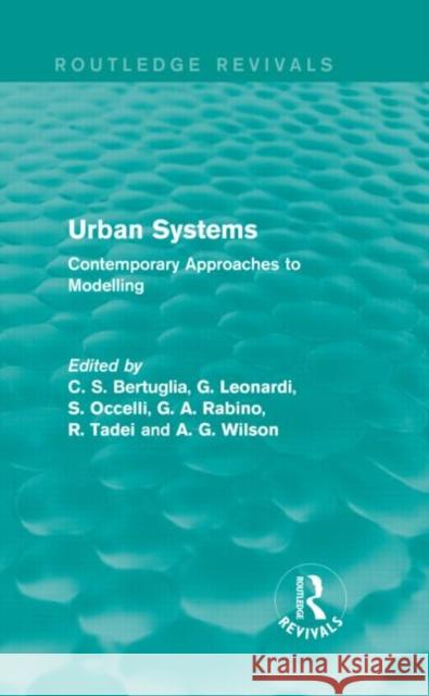 Urban Systems (Routledge Revivals): Contemporary Approaches to Modelling Bertuglia, C. S. 9780415714600 Routledge