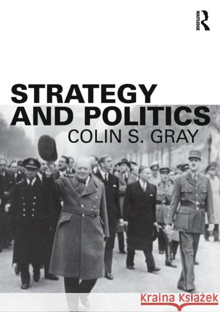 Strategy and Politics Colin S. Gray 9780415714778