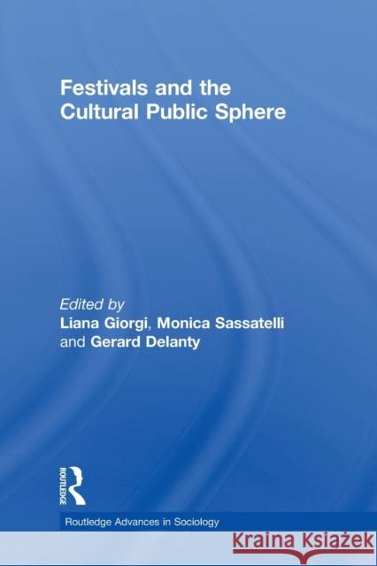 Festivals and the Cultural Public Sphere Gerard Delanty Liana Giorgi Monica Sassatelli 9780415714969