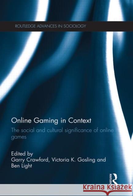 Online Gaming in Context: The Social and Cultural Significance of Online Games Crawford, Garry 9780415714976 Routledge