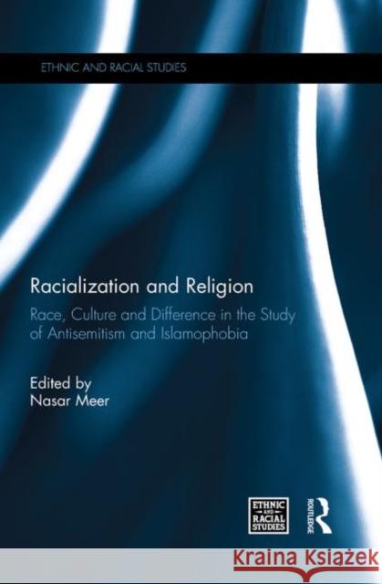 Racialization and Religion: Race, Culture and Difference in the Study of Antisemitism and Islamophobia Meer, Nasar 9780415715010