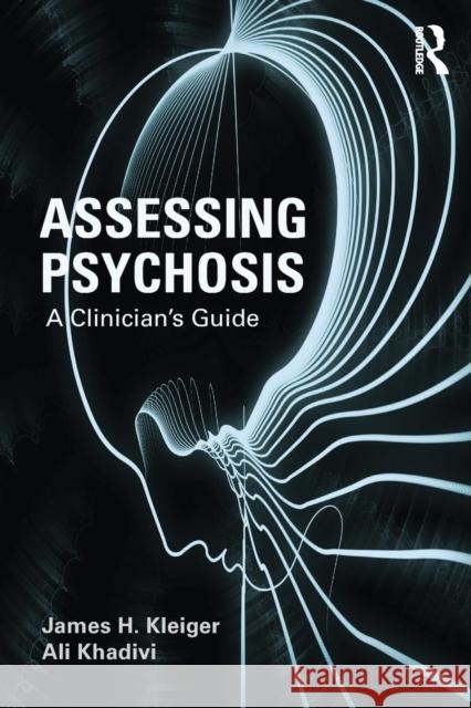 Assessing Psychosis: A Clinician's Guide Kleiger, James H. 9780415715119