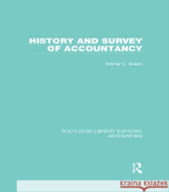 History and Survey of Accountancy (Rle Accounting) Green, Wilmer 9780415715249 Routledge