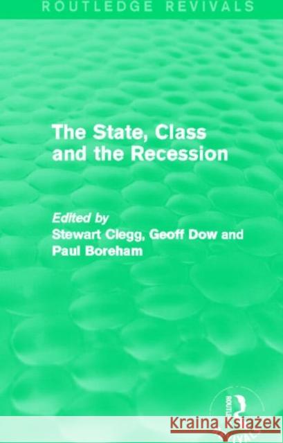 The State, Class and the Recession (Routledge Revivals) Clegg, Stewart 9780415715379