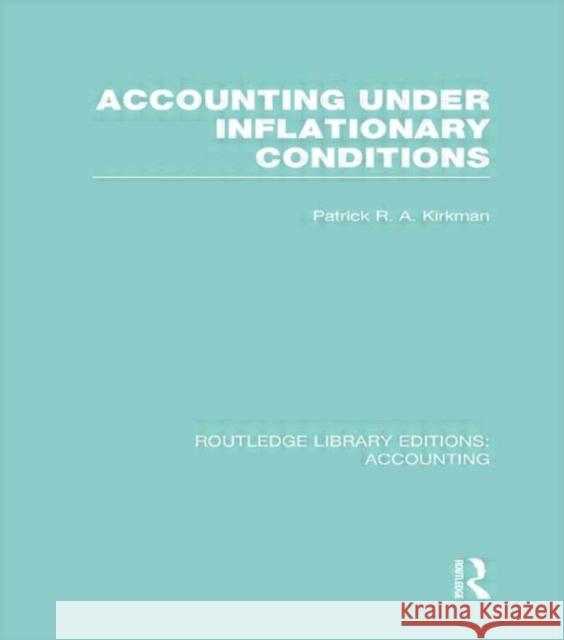 Accounting Under Inflationary Conditions (Rle Accounting) Kirkman, Patrick 9780415715492 Routledge